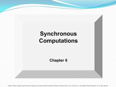 Slides for Parallel Programming Techniques & Applications Using Networked Workstations & Parallel Computers 2nd ed., by B. Wilkinson & M. 2004.