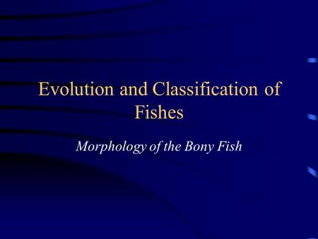 Evolution and Classification of Fishes