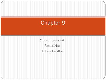 Milosz Szymoniak Arelis Diaz Tiffany Lavallee Chapter 9.