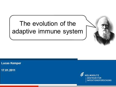 Lucas Kemper 17.01.2011 The evolution of the adaptive immune system.