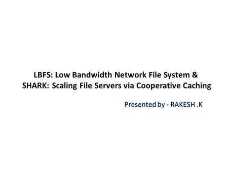 OVERVIEW LBFS MOTIVATION INTRODUCTION CHALLENGES ADVANTAGES OF LBFS HOW LBFS WORKS? RELATED WORK DESIGN SECURITY ISSUES IMPLEMENTATION SERVER IMPLEMENTATION.