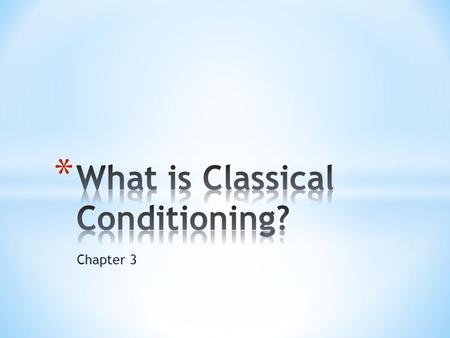 Chapter 3. * Who was Ivan Pavlov, and how did he discover conditioning? * Is training a dog to salivate to the sound of a bell a big deal? * Can glands.