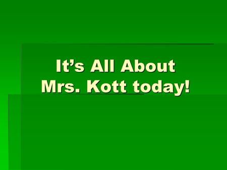 It’s All About Mrs. Kott today!. “MRS”. KOTT – NOT “MISS” MARINE SCIENCE HONORS MARINE SCIENCE REGULAR.