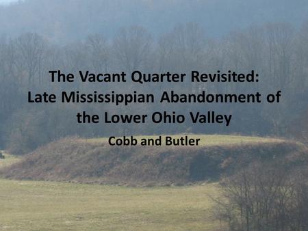 The Vacant Quarter Revisited: Late Mississippian Abandonment of the Lower Ohio Valley Cobb and Butler.