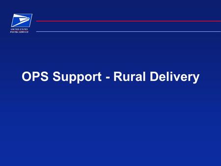 OPS Support - Rural Delivery. OPS Support – Rural Delivery Mail Count Results  District Standard hour change 6,360  Avg 2 plus hours per route  Added.