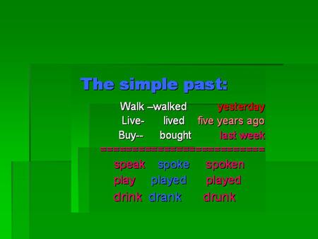 The Past Progressive : ( was, were)+ V ing  I was walking down the street when it began to rain.  At eight o’clock last night, we were studying. 