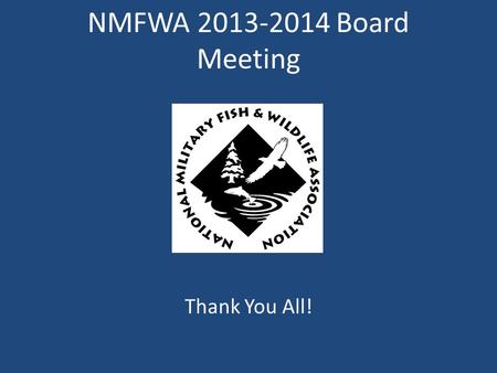 NMFWA 2013-2014 Board Meeting Thank You All!. 2013-14 Board of Directors President David McNaughton President-Elect Todd Wills Vice President Coralie.