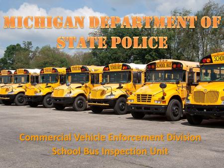 Commercial Vehicle Enforcement Division School Bus Inspection Unit.