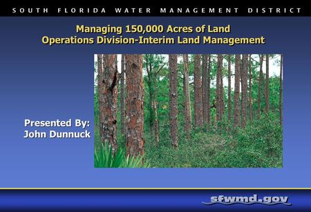 Managing 150,000 Acres of Land Operations Division-Interim Land Management Managing 150,000 Acres of Land Operations Division-Interim Land Management Presented.