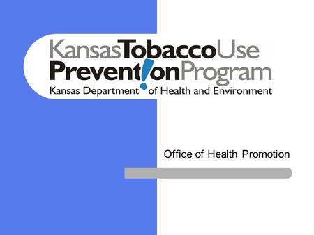 Office of Health Promotion Tobacco Use Prevention Program The Kansas Tobacco Use Prevention Program provides resources, technical assistance and education.