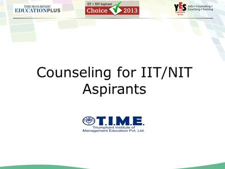 Counseling for IIT/NIT Aspirants. Contents Information about IITs & NITs – Changes in Selection process – Courses available IITs & NITs – Number of seats.