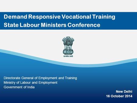 1 Demand Responsive Vocational Training State Labour Ministers Conference Directorate General of Employment and Training Ministry of Labour and Employment.