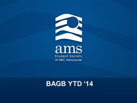 BAGB YTD ‘14. Overall Performance ALMA MATER SOCIETY OF UNIVERSITY OF BRITISH COLUMBIA VANCOUVER Business Operations Income Statement for period ended.