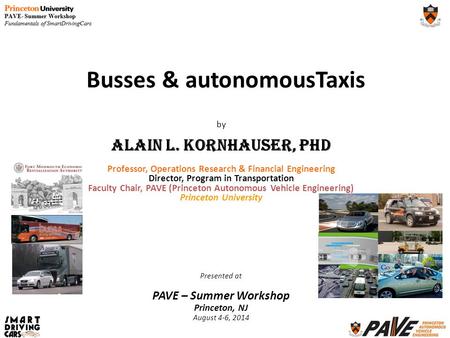 By Alain L. Kornhauser, PhD Professor, Operations Research & Financial Engineering Director, Program in Transportation Faculty Chair, PAVE (Princeton Autonomous.