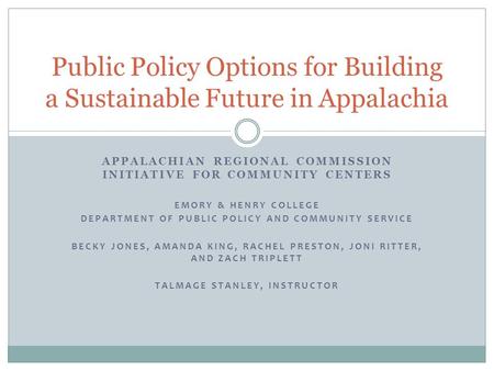 APPALACHIAN REGIONAL COMMISSION INITIATIVE FOR COMMUNITY CENTERS EMORY & HENRY COLLEGE DEPARTMENT OF PUBLIC POLICY AND COMMUNITY SERVICE BECKY JONES, AMANDA.