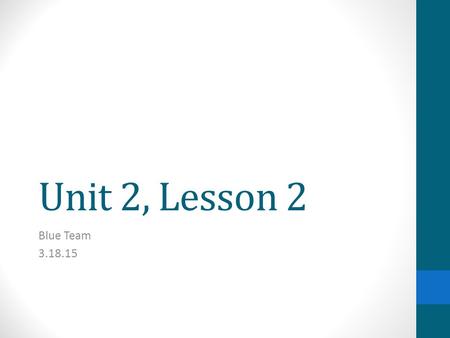 Unit 2, Lesson 2 Blue Team 3.18.15. Reading: Long Passages Unit 2.