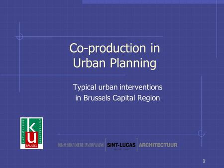 1 Co-production in Urban Planning Typical urban interventions in Brussels Capital Region.