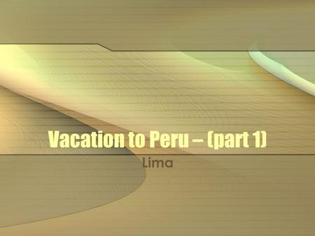 Vacation to Peru – (part 1) Lima. 18 March While the real Day One was spent flying from El Paso, TX to Lima, our First day of the planned activities took.