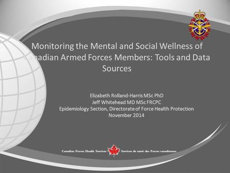 Canadian Forces Health ServicesServices de santé des Forces canadiennes Monitoring the Mental and Social Wellness of Canadian Armed Forces Members: Tools.