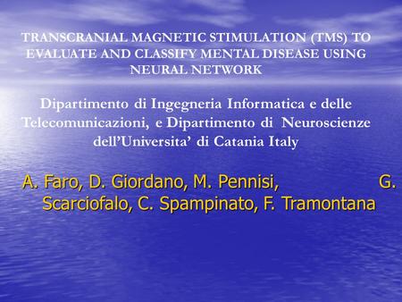 TRANSCRANIAL MAGNETIC STIMULATION (TMS) TO EVALUATE AND CLASSIFY MENTAL DISEASE USING NEURAL NETWORK Dipartimento di Ingegneria Informatica e delle Telecomunicazioni,