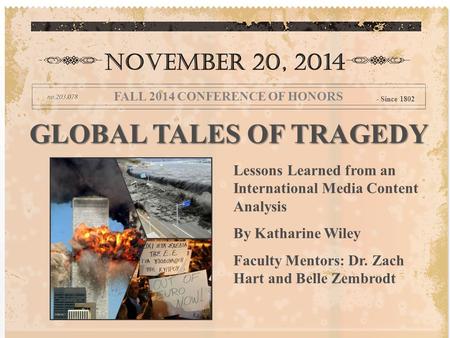 GLOBAL TALES OF TRAGEDY Lessons Learned from an International Media Content Analysis By Katharine Wiley Faculty Mentors: Dr. Zach Hart and Belle Zembrodt.