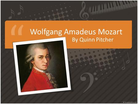 Wolfgang Amadeus Mozart By Quinn Pitcher. Mozart’s Early Years Wolfgang Amadeus Mozart was born in Salzburg, Austria (1756) Known as a child prodigy in.