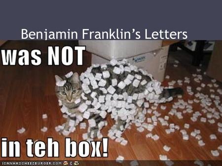 Benjamin Franklin’s Letters. Outcomes: ▫Read Franklin’s letters regarding his inquiry into the nature of static electricity. ▫Perform the experiments.