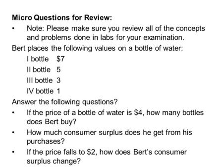 Micro Questions for Review: Note: Please make sure you review all of the concepts and problems done in labs for your examination. Bert places the following.