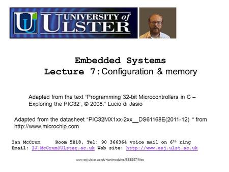 Embedded Systems Lecture 7: Configuration & memory Ian McCrumRoom 5B18, Tel: 90 366364 voice mail on 6 th ring   Web site: