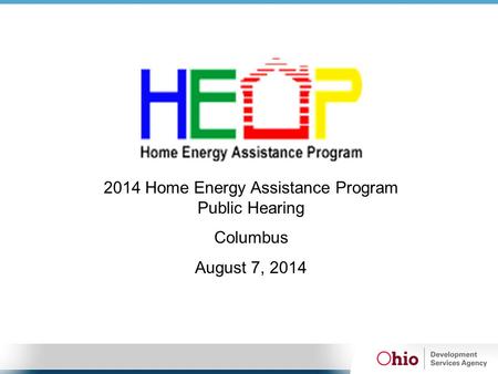 2014 Home Energy Assistance Program Public Hearing Columbus August 7, 2014.