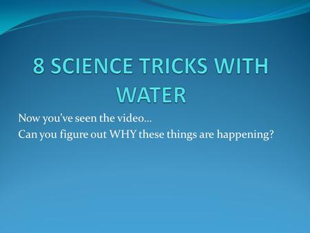 Now you’ve seen the video… Can you figure out WHY these things are happening?