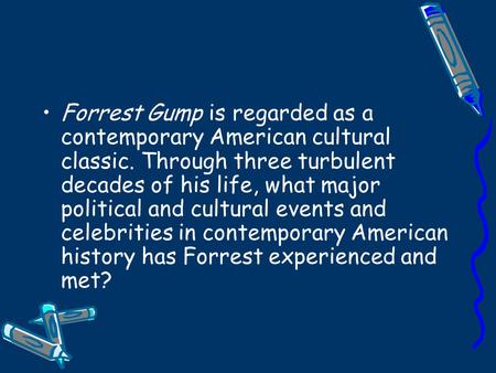 Forrest Gump is regarded as a contemporary American cultural classic. Through three turbulent decades of his life, what major political and cultural events.