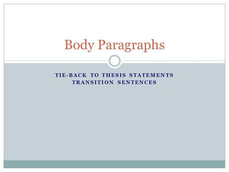 TIE-BACK TO THESIS STATEMENTS TRANSITION SENTENCES