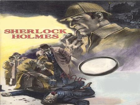 Sherlock Holmes First appearance: 1887 Created by: Sir Arthur Conan Doyle Episode count: Four Novels Fifty-six short stories Canon of Sherlock Holmes.