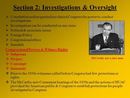 Section 2: Investigations & Oversight  Constitution neither granted nor denied Congress the power to conduct investigations.  Investigations can be conducted.