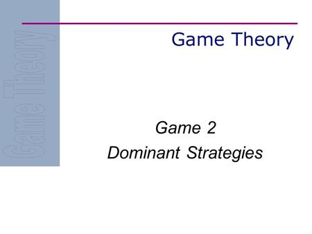 Game Theory Game 2 Dominant Strategies. The Game Mike Shor 2 The Economist SG Time S 0, 50100, 80 G 60, 0 60, 100.