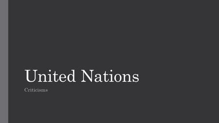 United Nations Criticisms. A Dependency Culture? Some of the aid the UN gives can be criticised for being too much of a hand out not a hand up The WFP’s.