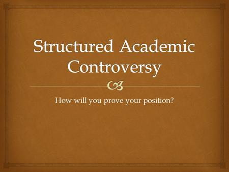 How will you prove your position?.   Pass up your homework to the person in the front of your row. Bell Ringer.