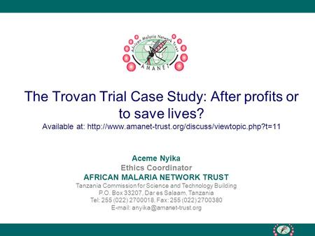 The Trovan Trial Case Study: After profits or to save lives? Available at:  Aceme Nyika Ethics Coordinator.