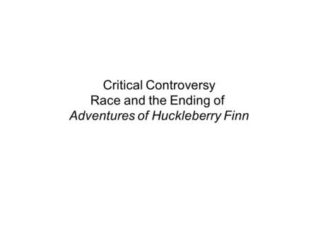 Critical Standpoints Leo Marx, Justin Kaplan, David L. Smith, and Shelly Fisher Fishkin support Huckleberry Finn as an anti-racist text. Julius Lester.