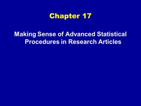 Chapter 17 Making Sense of Advanced Statistical Procedures in Research Articles.