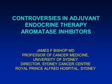 CONTROVERSIES IN ADJUVANT ENDOCRINE THERAPY AROMATASE INHIBITORS