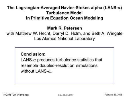 Conclusion: LANS-  produces turbulence statistics that resemble doubled-resolution simulations without LANS- . The Lagrangian-Averaged Navier-Stokes.