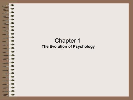 Chapter 1 The Evolution of Psychology