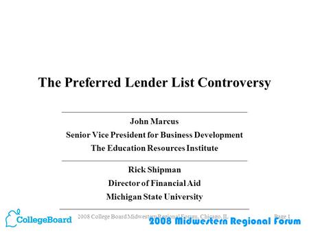 2008 College Board Midwestern Regional Forum, Chicago, ILPage 1 The Preferred Lender List Controversy ___________________________________________ John.