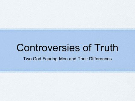 Controversies of Truth Two God Fearing Men and Their Differences.