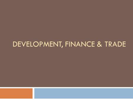 DEVELOPMENT, FINANCE & TRADE. Human Rights in an Imperfect World  What are the causes and consequences of the pronounced inequalities between the great.