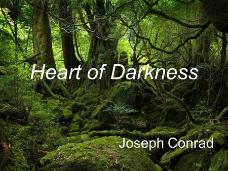 Heart of Darkness Joseph Conrad. Heart of Darkness An Introduction  Heart of Darkness was first published in 1899 as a series in the British Blackwood’s.