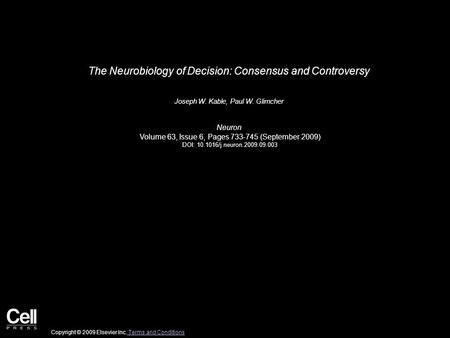 The Neurobiology of Decision: Consensus and Controversy Joseph W. Kable, Paul W. Glimcher Neuron Volume 63, Issue 6, Pages 733-745 (September 2009) DOI: