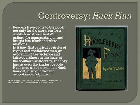  Readers have come to the book not only for the story, but for a distillation of pre-Civil War culture, for commentary on and insight into black and white.